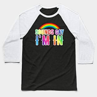 Sounds Gay I'm In  LGBT Baseball T-Shirt